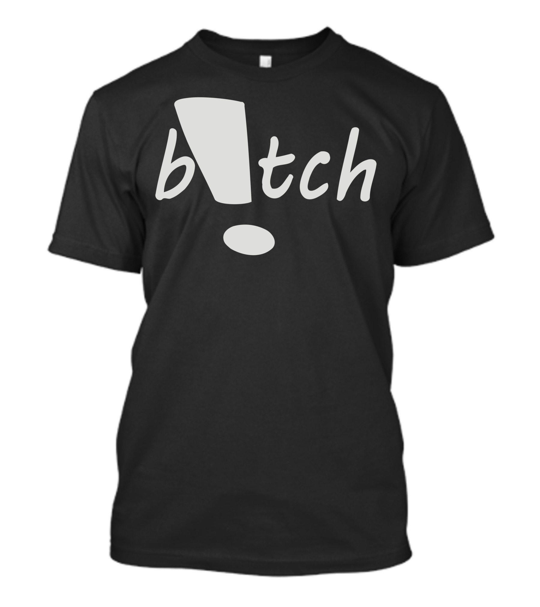 B*tch T-Shirt