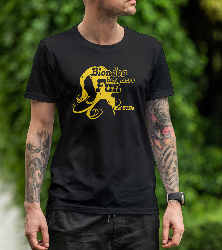 Blondes Have More Fun And STDs Yellow Hair T-Shirt
