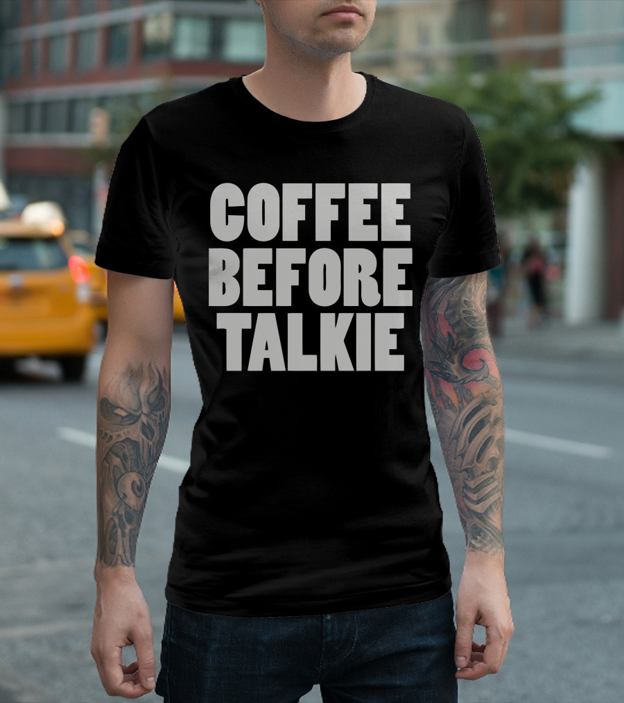 COFFEE BEFORE TALKEE Black White Text T-Shirt