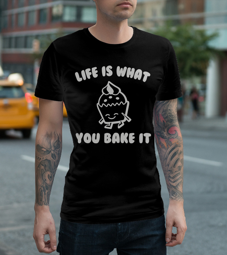 Life Is What You Bake It Cupcake T-Shirt