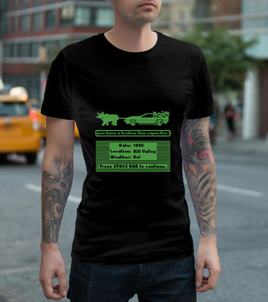 You Have a Broken Flux Capacitor Date 1885 Location Hill Valley Weather Hot T-Shirt