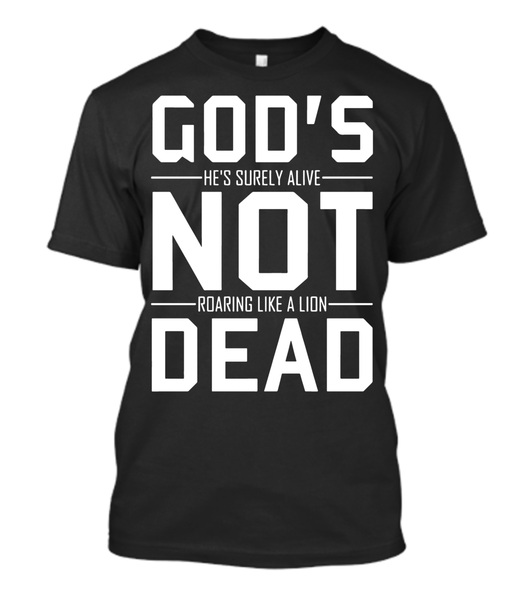 God's Not Dead He's Surely Alive Roaring Like A Lion T-Shirt