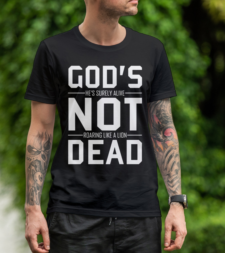 God's Not Dead He's Surely Alive Roaring Like A Lion T-Shirt