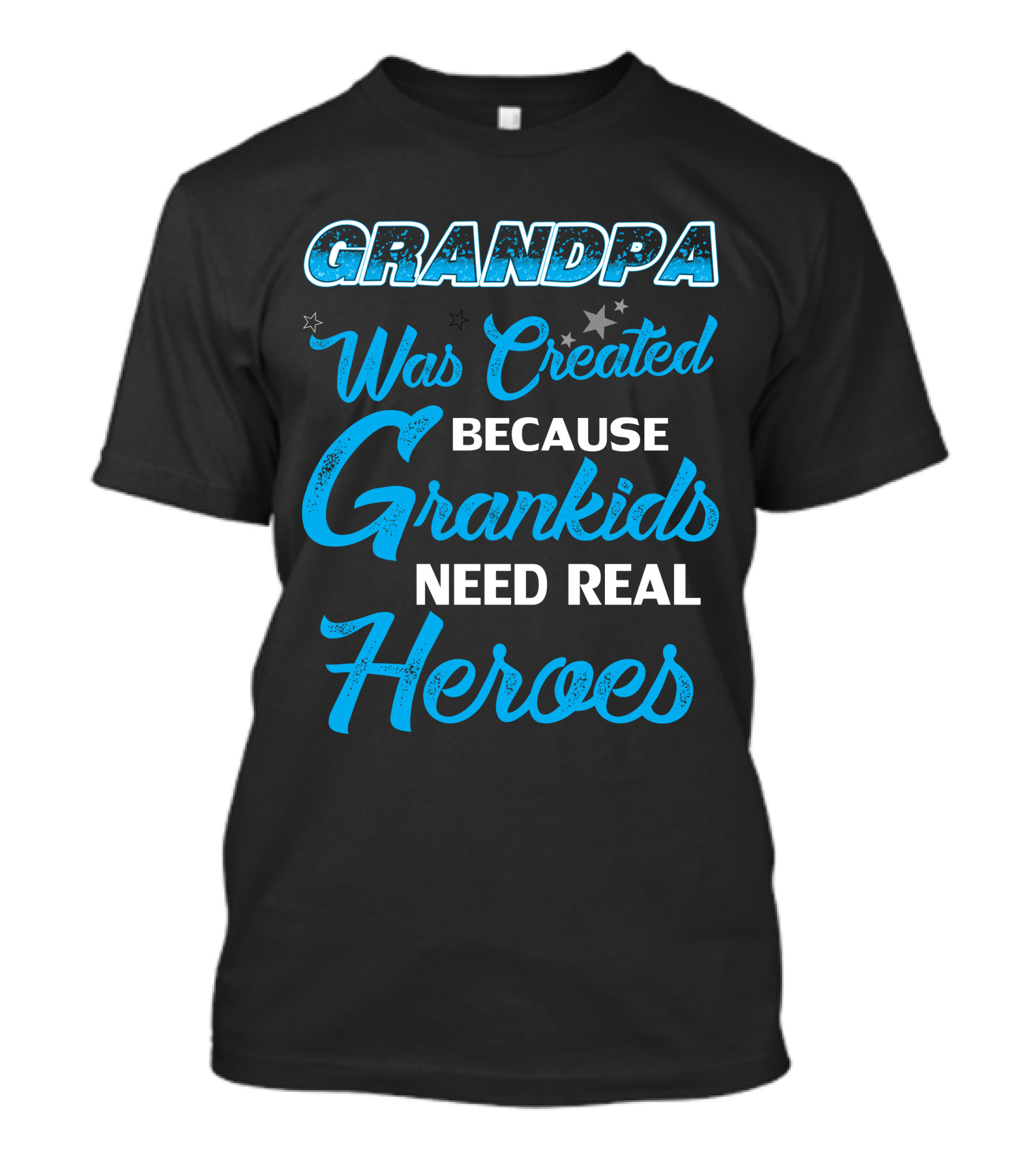 Grandpa Was Created Because Grandkids Need Real Heroes T-Shirt