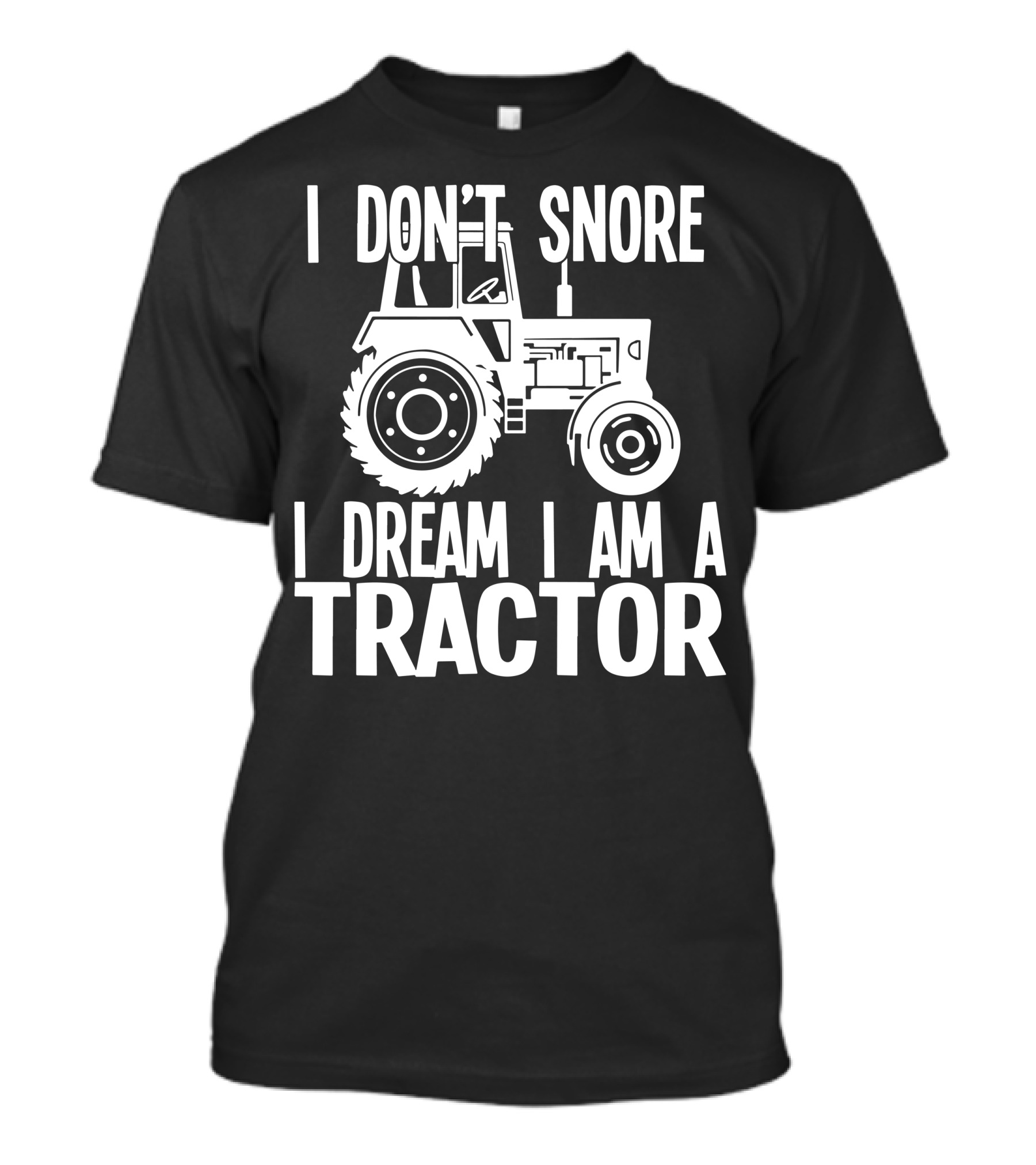 I DonT Snore I Dream I Am A Tractor T-Shirt