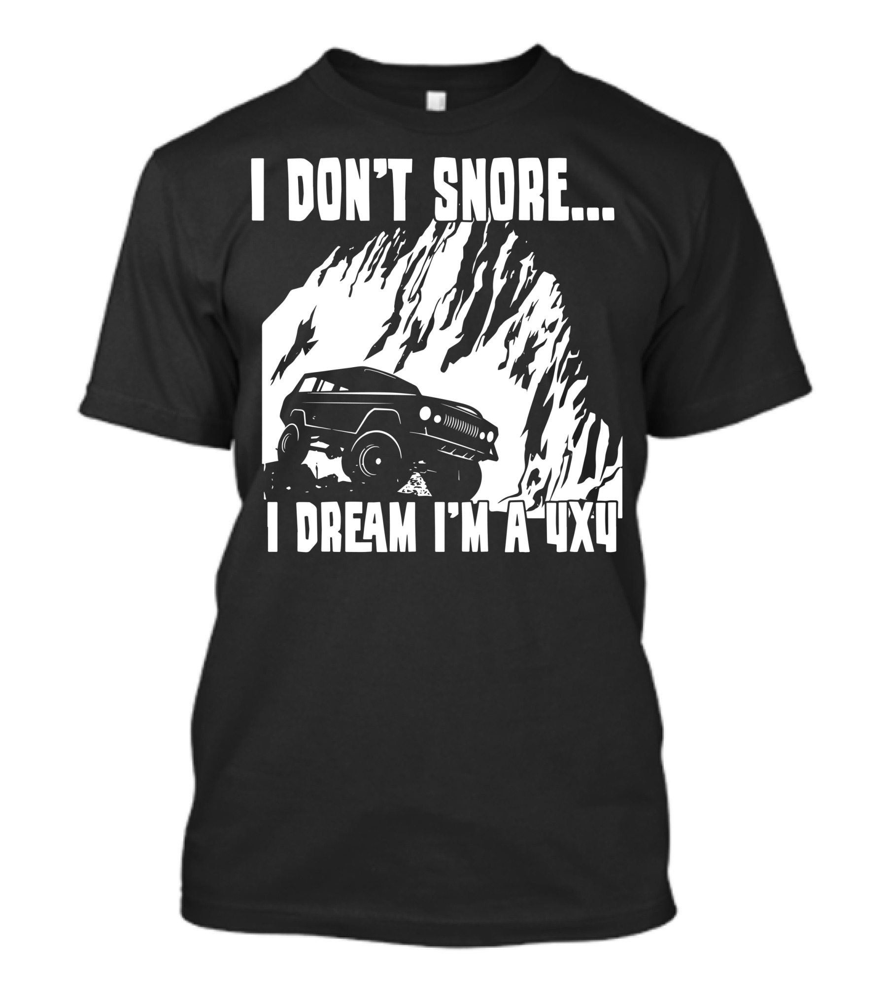 I Don't Snore I Dream I'm A 4x4 Rocky Mountain Climbing Adventure T-Shirt