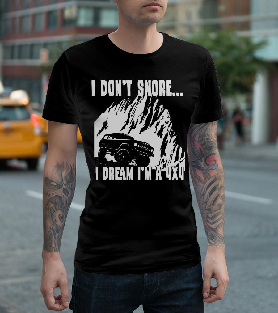I Don't Snore I Dream I'm A 4x4 Rocky Mountain Climbing Adventure T-Shirt