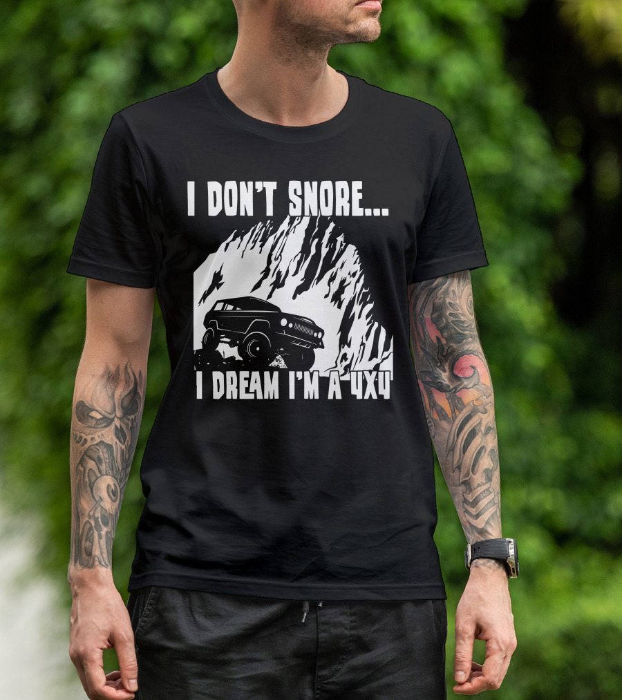 I Don't Snore I Dream I'm A 4x4 Rocky Mountain Climbing Adventure T-Shirt