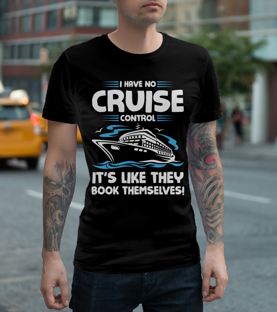 I Have No Cruise Control It's Like They Book Themselves T-Shirt