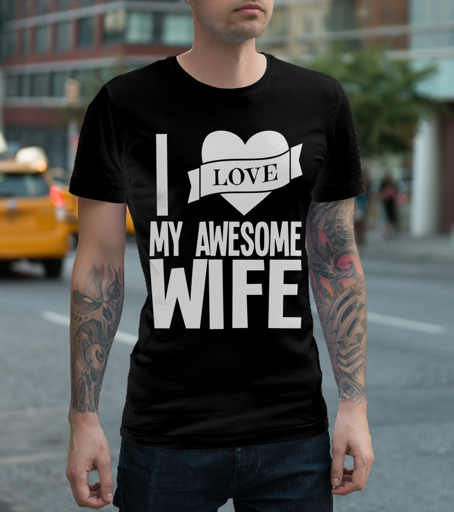 I Love My Awesome Wife Heart Banner T-Shirt