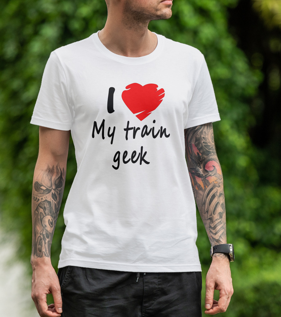 I Love My Train Geek Enthusiast T-Shirt