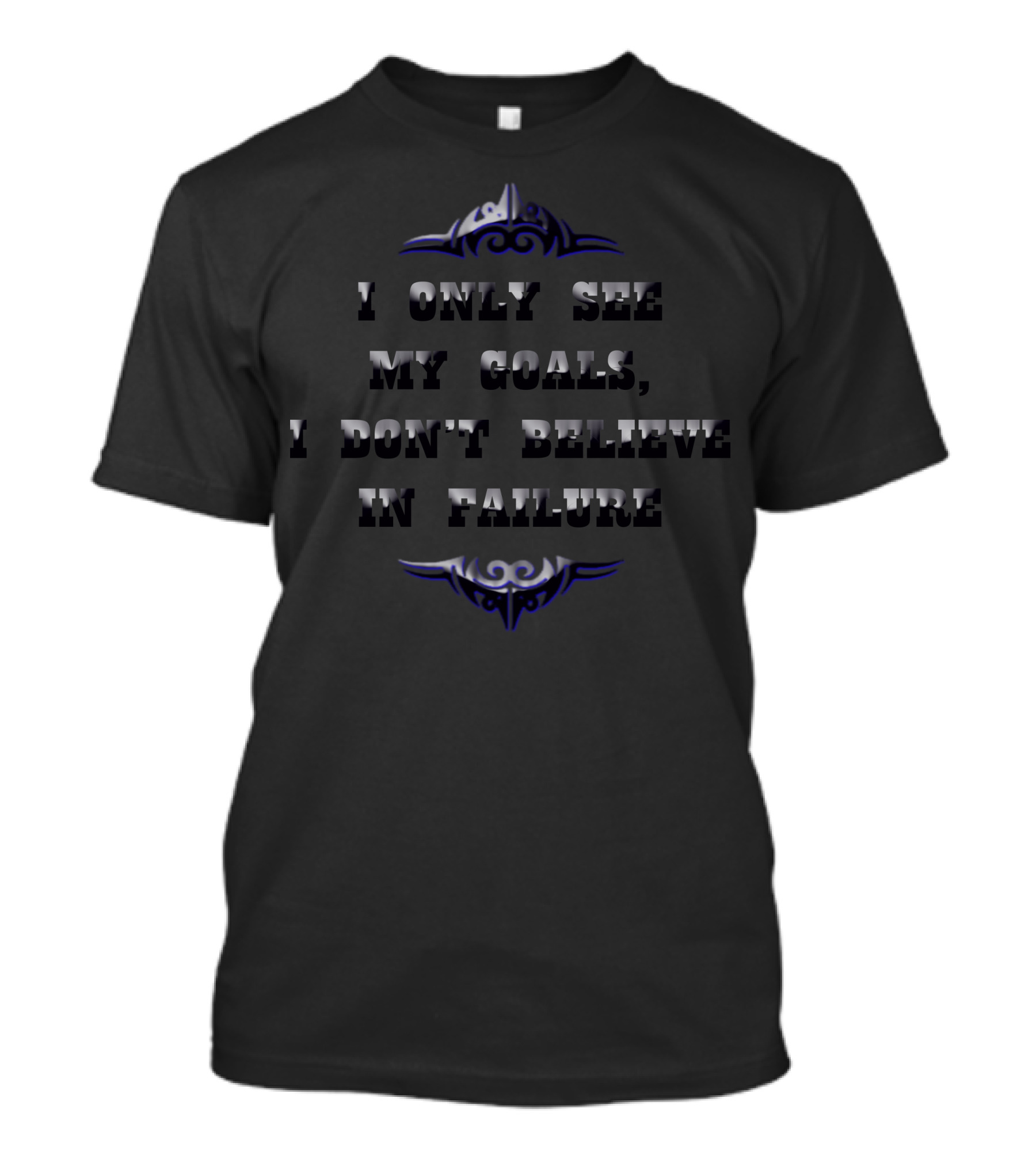 I Only See My Goals I Don't Believe In Failure T-Shirt