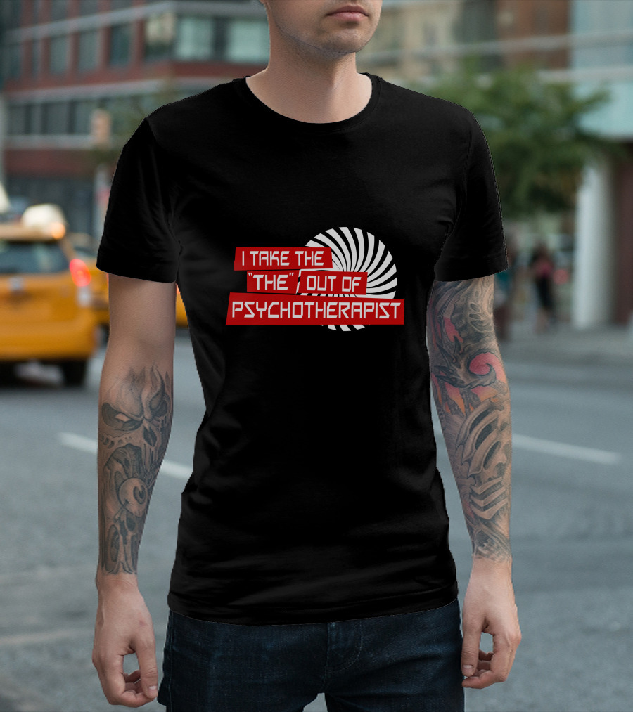 I Take 'The' Out Of Psychotherapist Spiral Pattern Humor T-Shirt