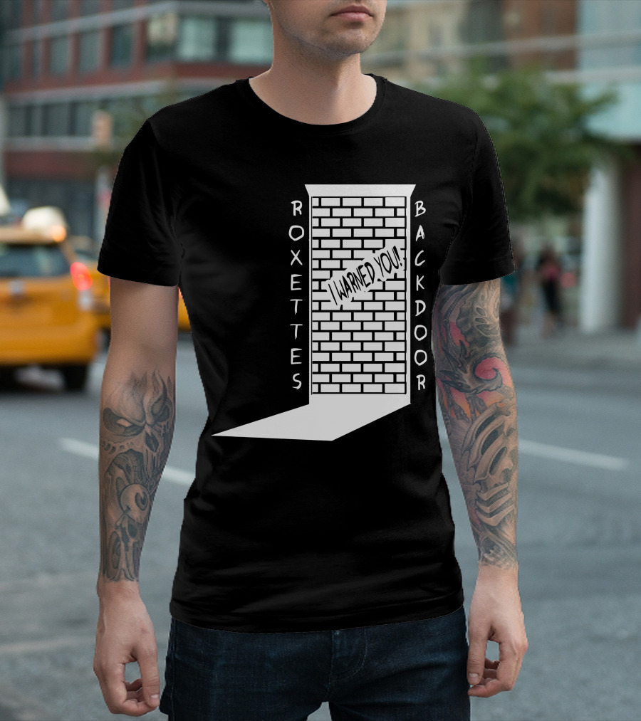 ROXETTES BACKDOOR I WARNED YOU T-Shirt