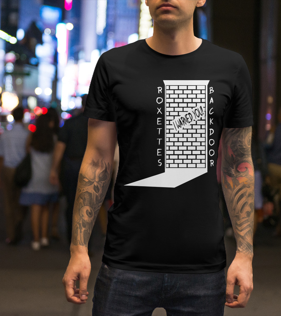 ROXETTES BACKDOOR I WARNED YOU T-Shirt