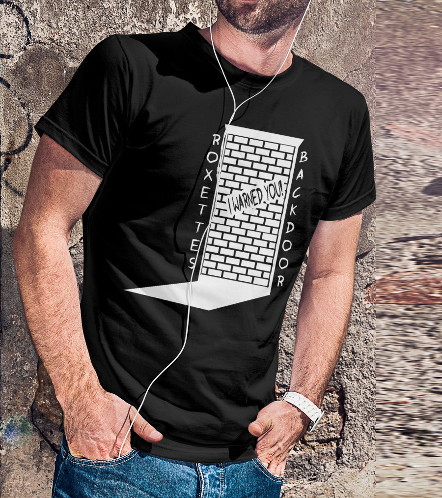 ROXETTES BACKDOOR I WARNED YOU T-Shirt