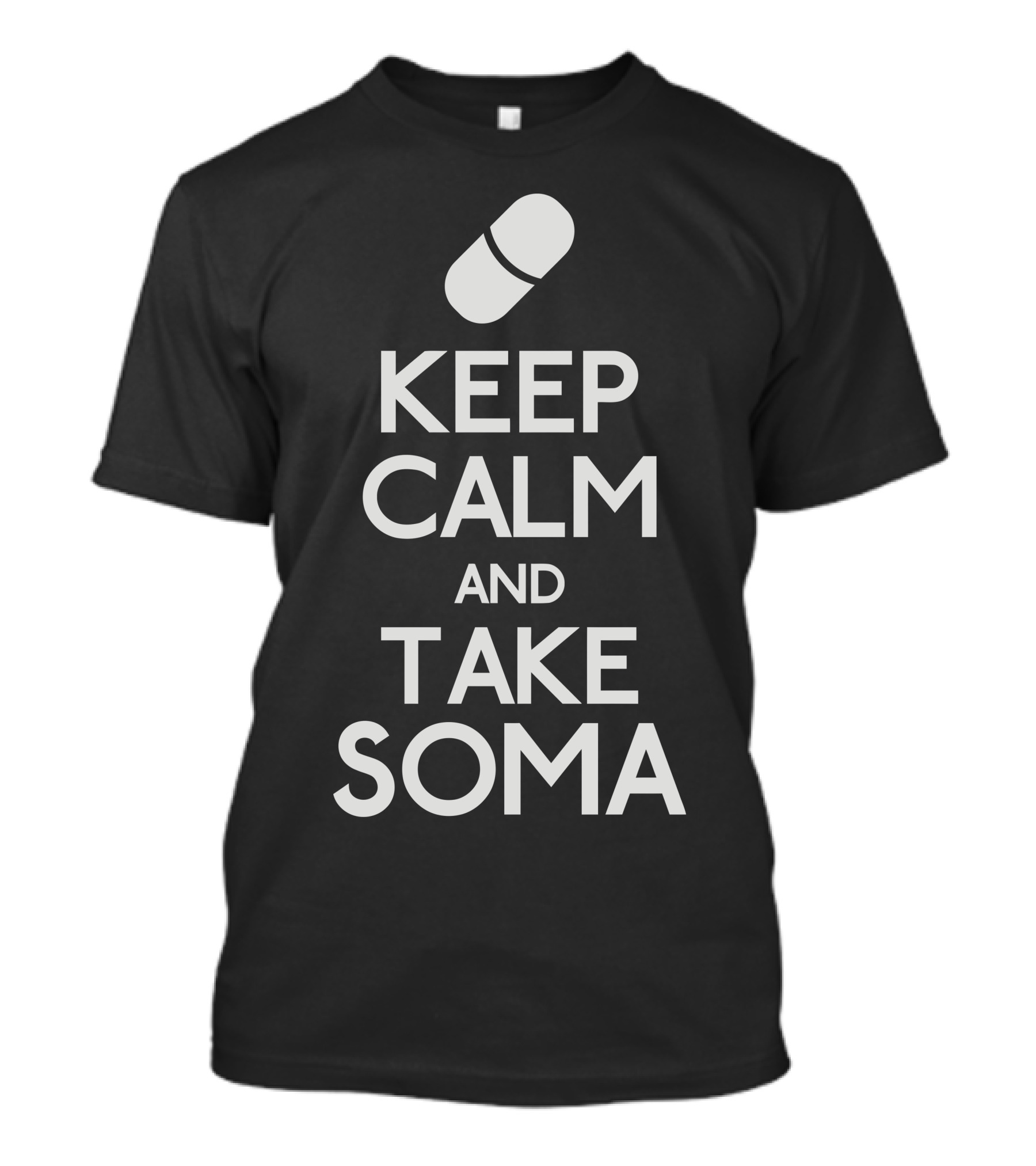 Keep Calm And Take Soma Capsule T-Shirt