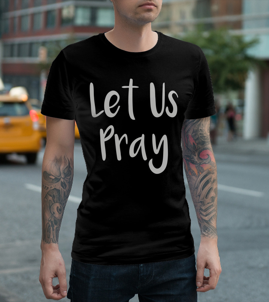 Let Us Pray T-Shirt