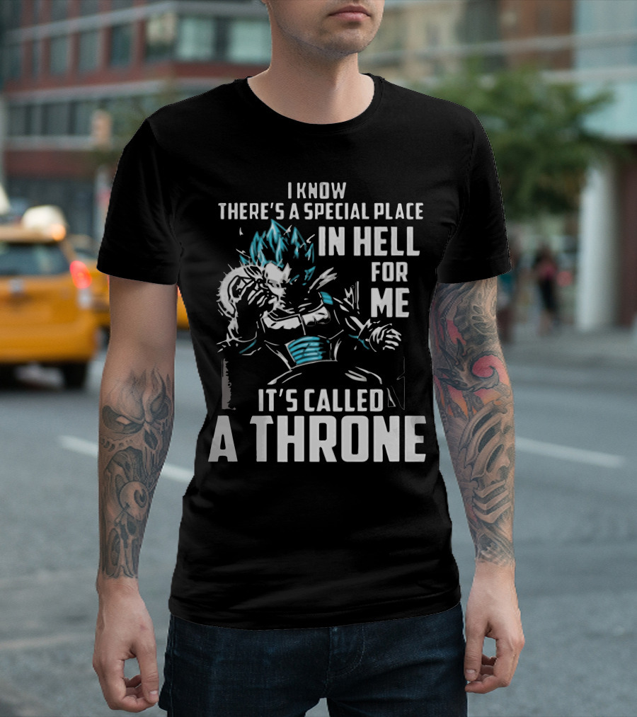 I Know There's A Special Place In Hell For Me It's Called A Throne T-Shirt