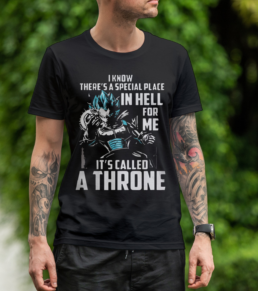 I Know There's A Special Place In Hell For Me It's Called A Throne T-Shirt
