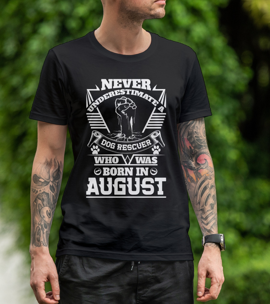 Never Underestimate A Dog Rescuer Who Was Born In August T-Shirt