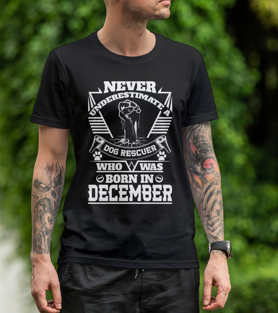 Never Underestimate A Dog Rescuer Who Was Born In December T-Shirt
