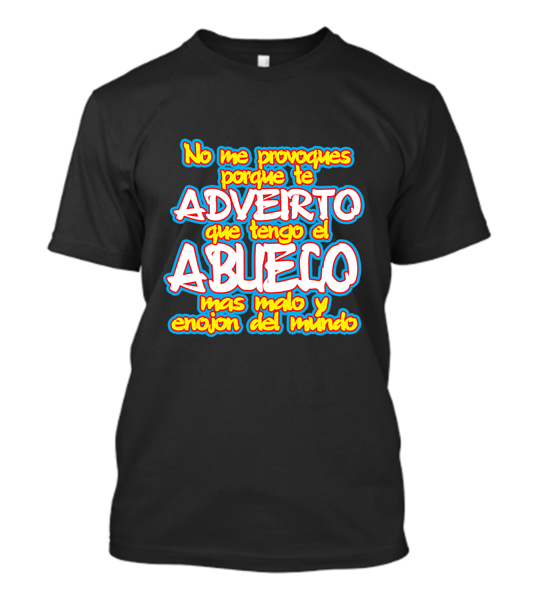 No Me Provoques Porque Te Advierto Que Tengo El Abuelo Mas Malo Y Enojon Del Mundo T-Shirt