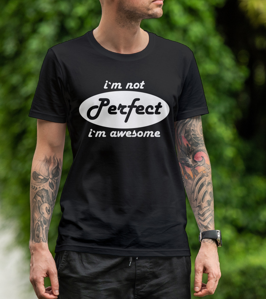 I'm Not Perfect I'm Awesome T-Shirt