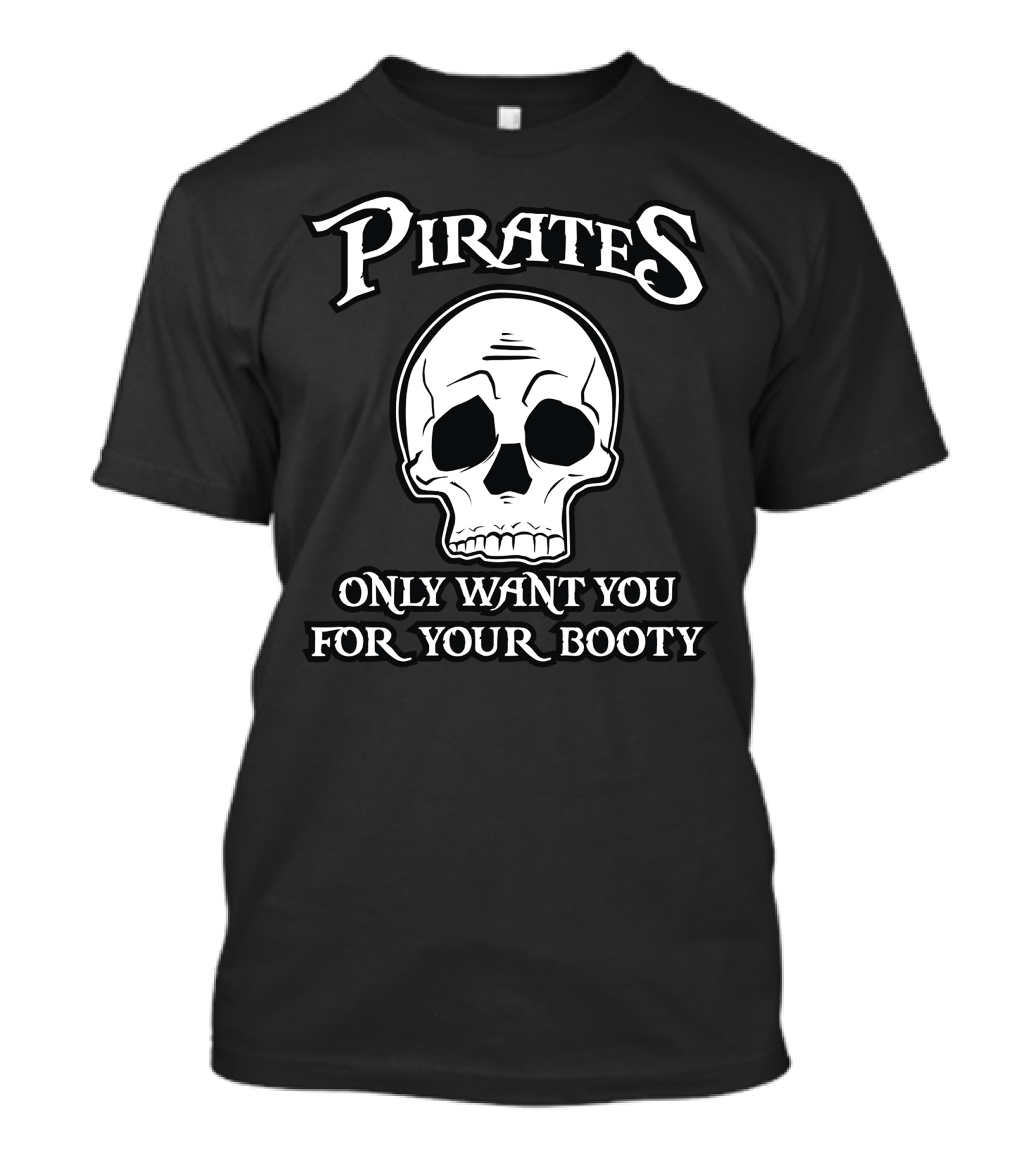 Pirates Only Want You For Your Booty Skull T-Shirt