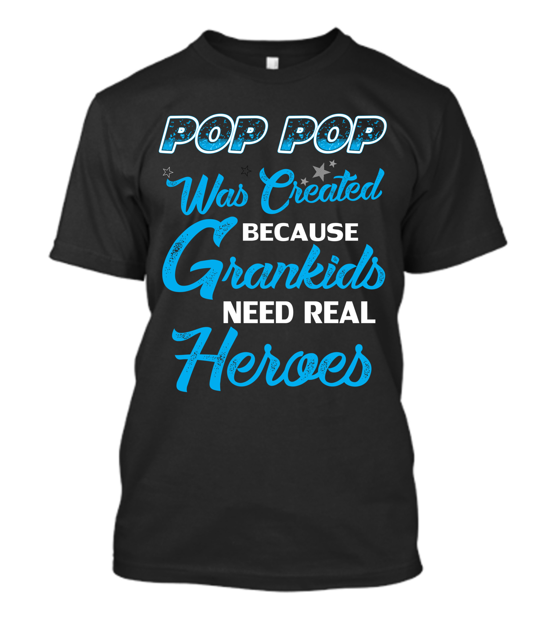 POP POP Was Created Because Grandkids Need Real Heroes T-Shirt