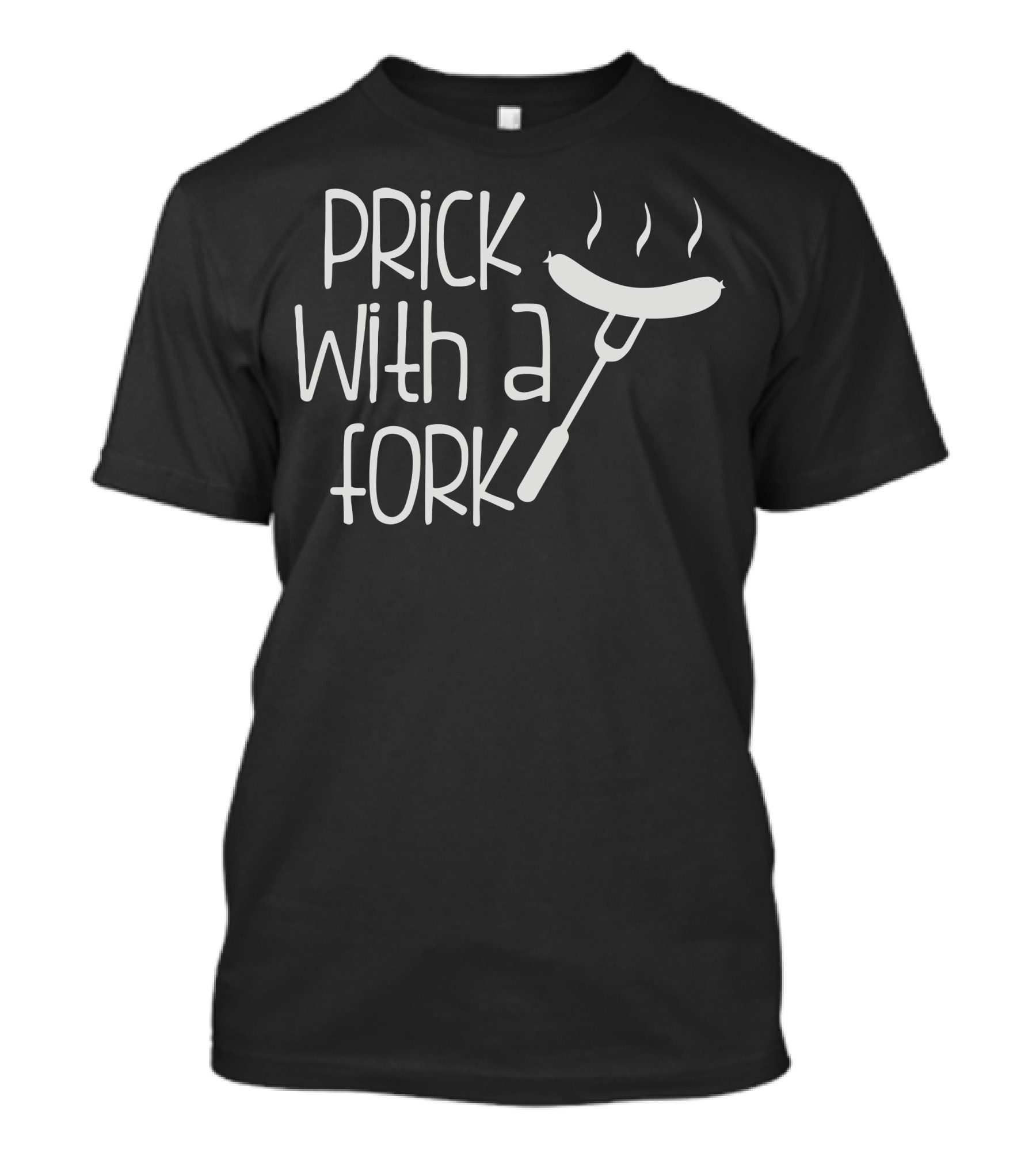 Prick With A Fork Sausage And Steam T-Shirt