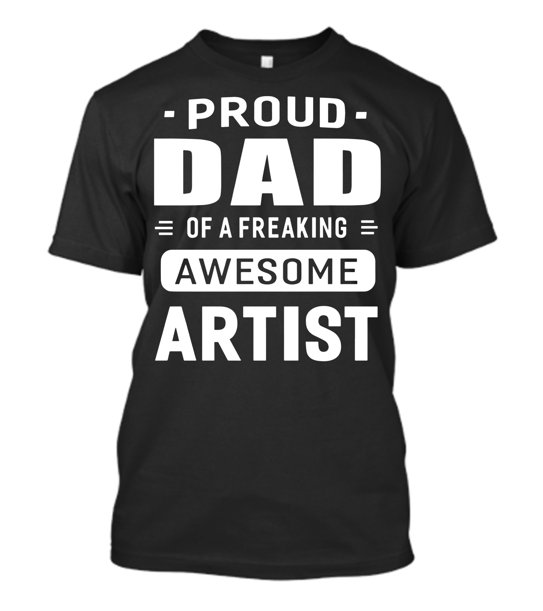 Proud Dad Of A Freaking Awesome Artist T-Shirt