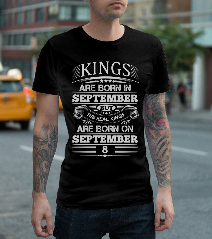 Kings Are Born In September But The Real Kings Are Born On September 8 T-Shirt