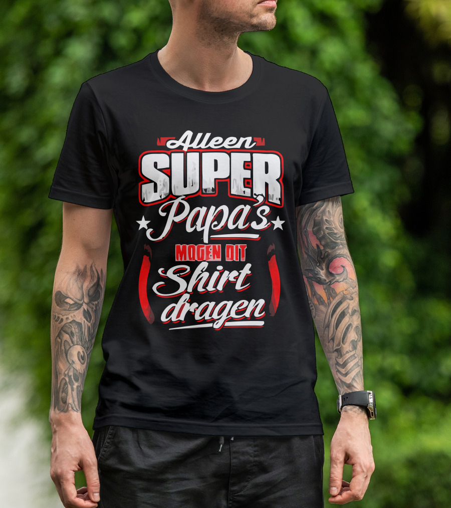 Alleen Super Papa's Mogen Dit Shirt Dragen Vaderdagtip T-Shirt