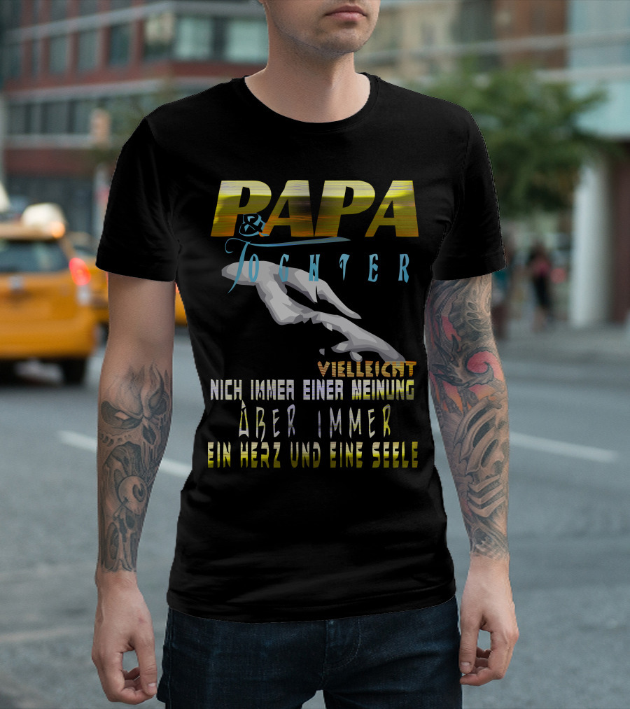 PAPA and TOCHTER VIELLEICHT NICHT IMMER EINER MEINUNG ABER IMMER EIN HERZ UND EINE SEELE T-Shirt