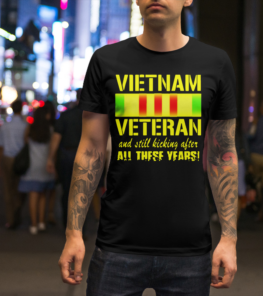 Vietnam Veteran And Still Kicking After All These Years T-Shirt