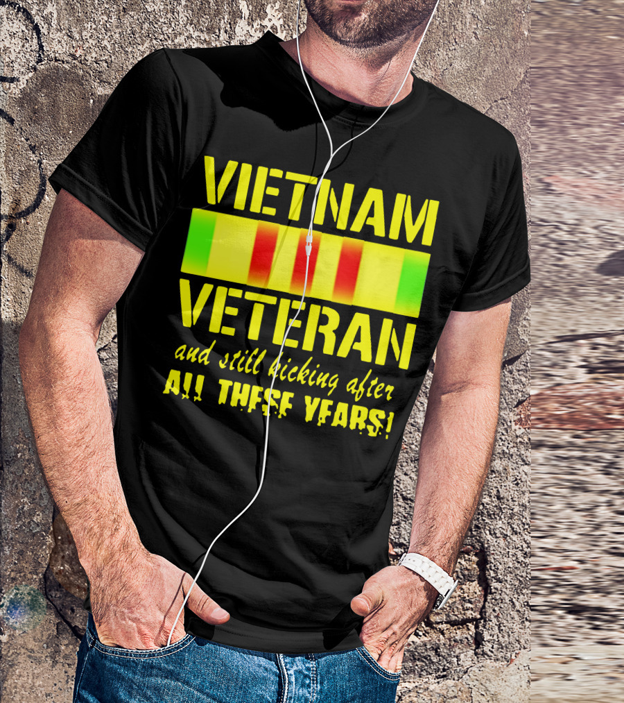 Vietnam Veteran And Still Kicking After All These Years T-Shirt