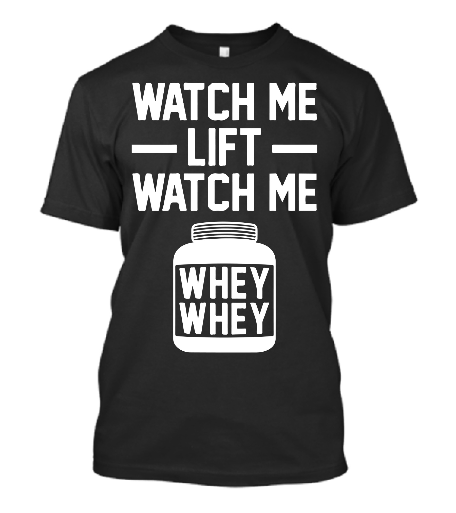 Watch Me Lift Watch Me Whey Whey T-Shirt