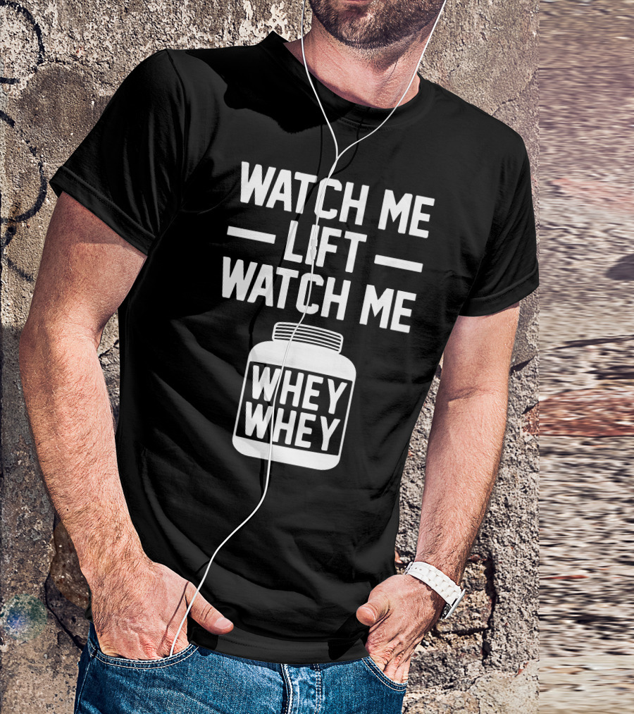 Watch Me Lift Watch Me Whey Whey T-Shirt