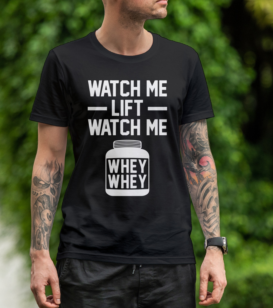 Watch Me Lift Watch Me Whey Whey T-Shirt