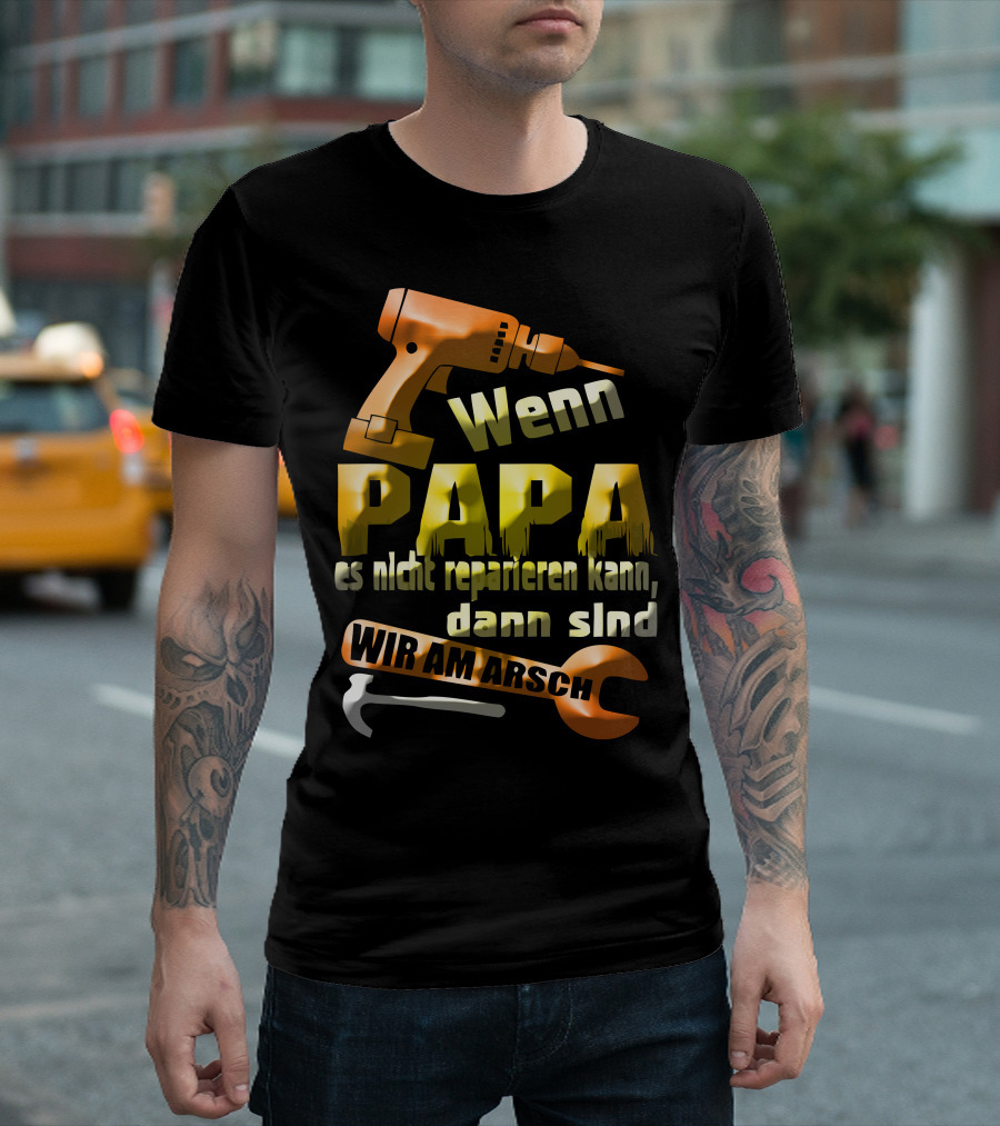 Wenn Papa Es Nicht Reparieren Kann Dann Sind Wir Am Arsch T-Shirt