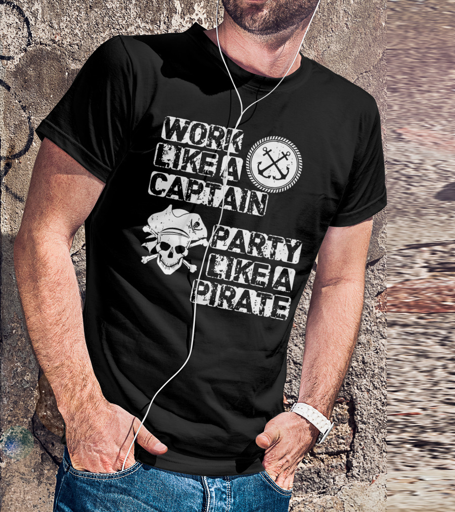 Work Like A Captain Anchors Skull Party Like A Pirate T-Shirt