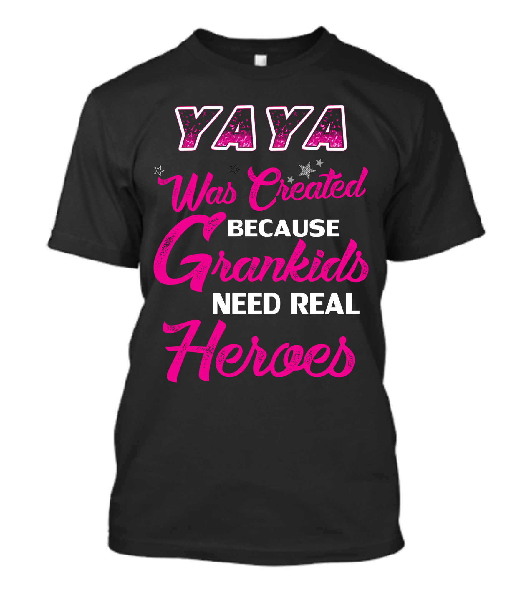 Yaya Was Created Because Grandkids Need Real Heroes T-Shirt