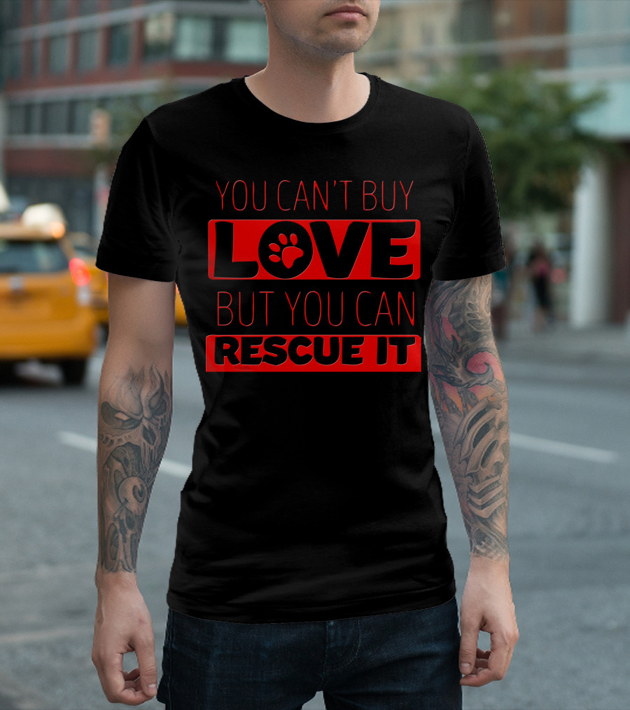 You Can't Buy Love with Paw Print You Can Rescue It T-Shirt