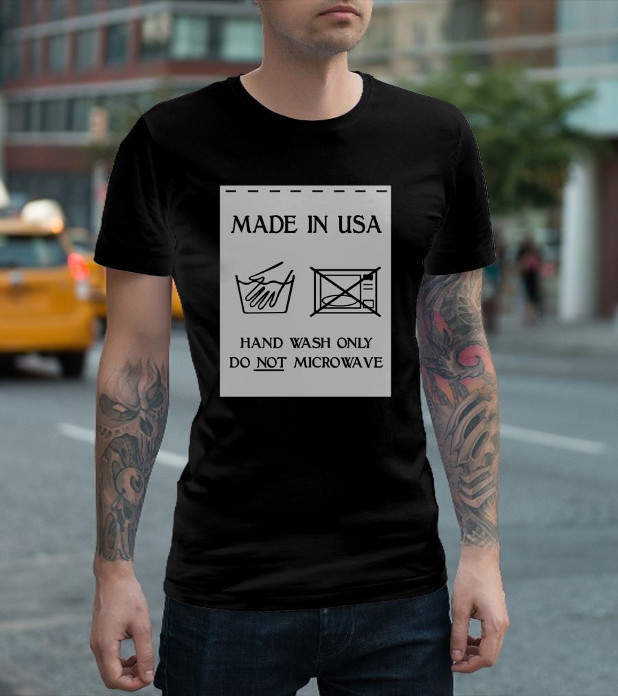 Made In USA Hand Wash Only Do Not Microwave T-Shirt
