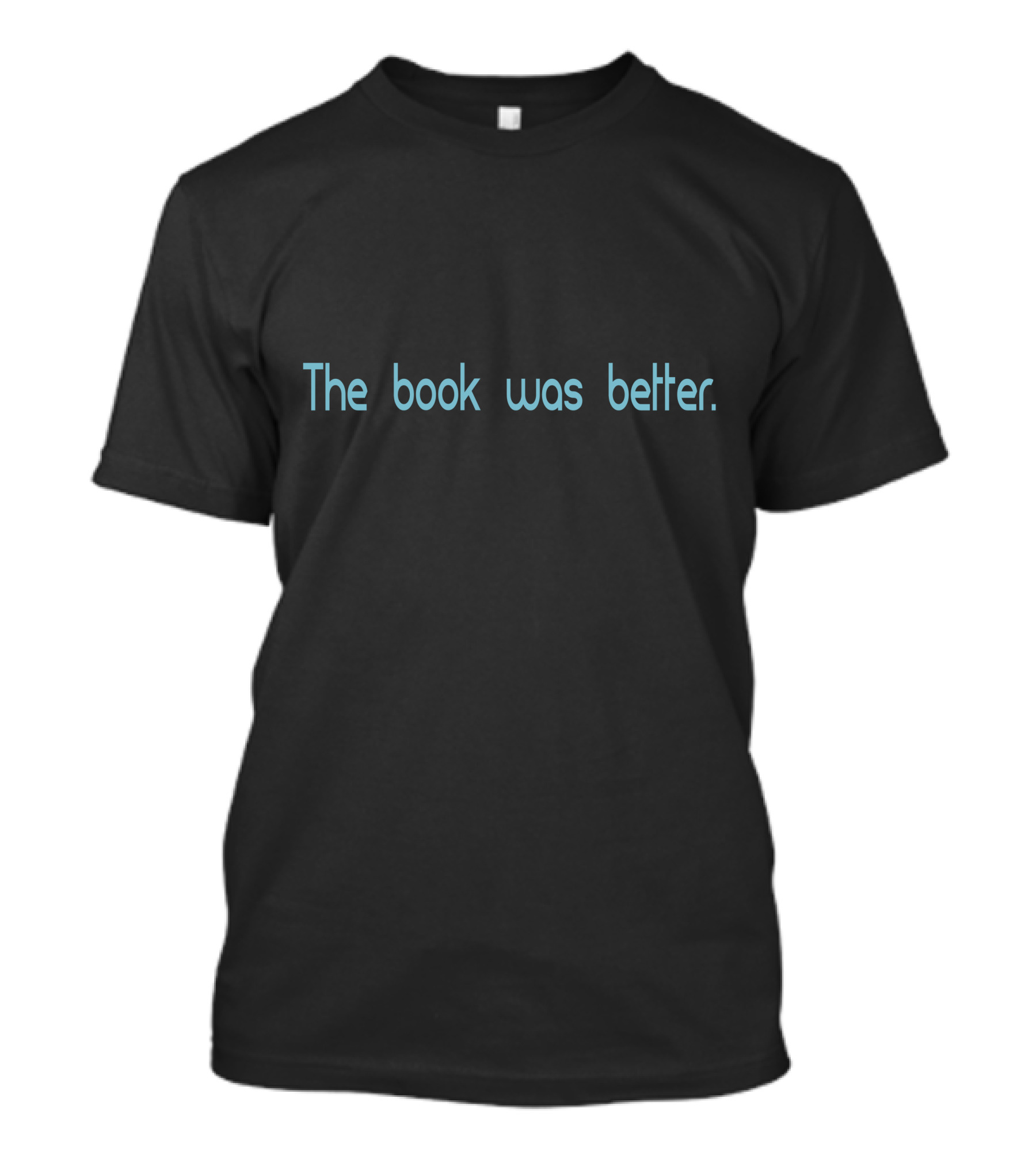 The Book Was Better T-Shirt