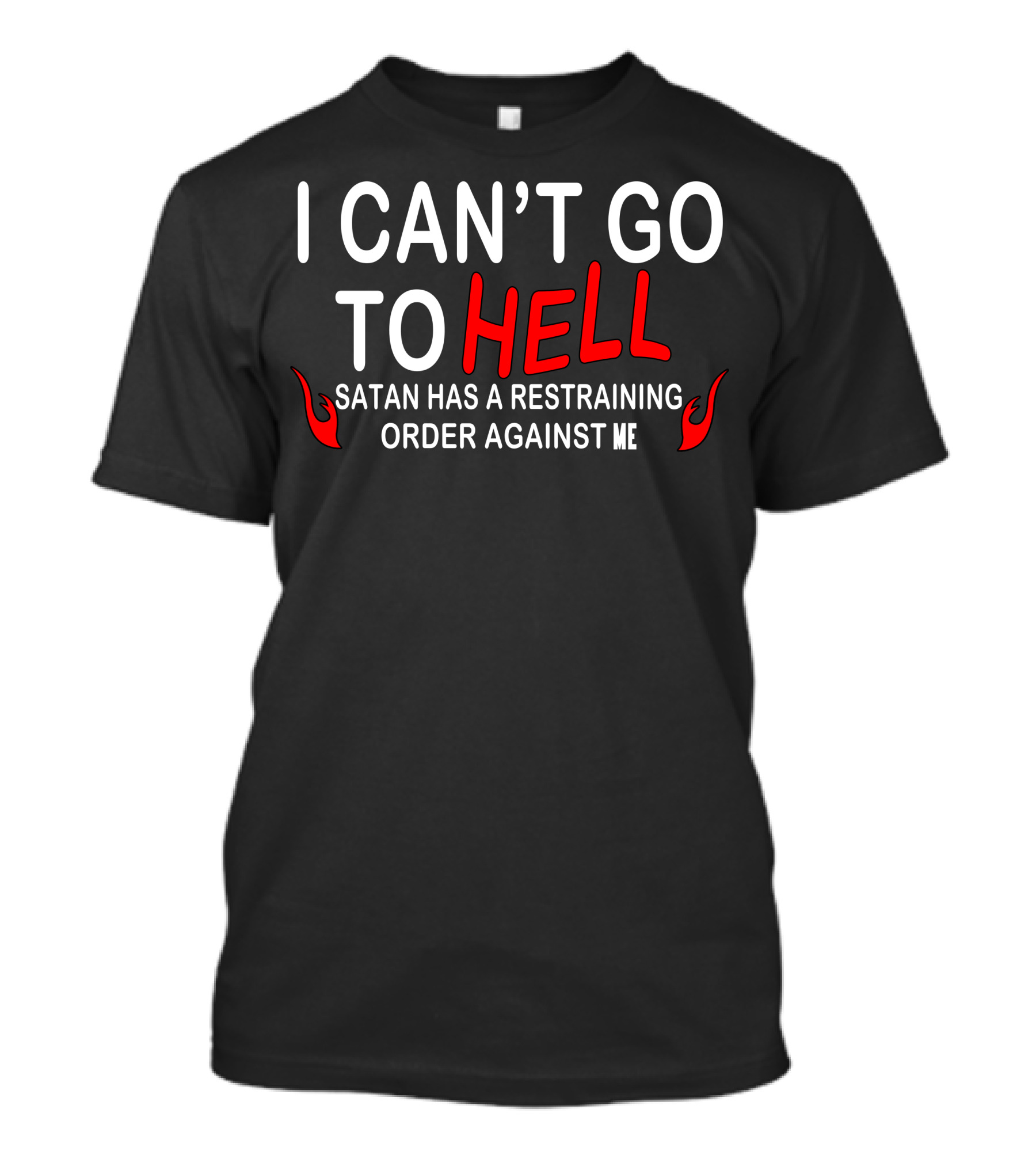 I Can’t Go To Hell Satan Has A Restraining Order Against Me With Red Flames T-Shirt