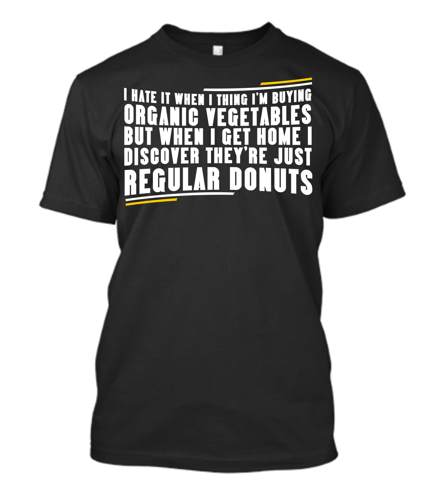 I Hate It When I Thing I'm Buying Organic Vegetables But When I Get Home I Discover They're Just Regular Donuts T-Shirt