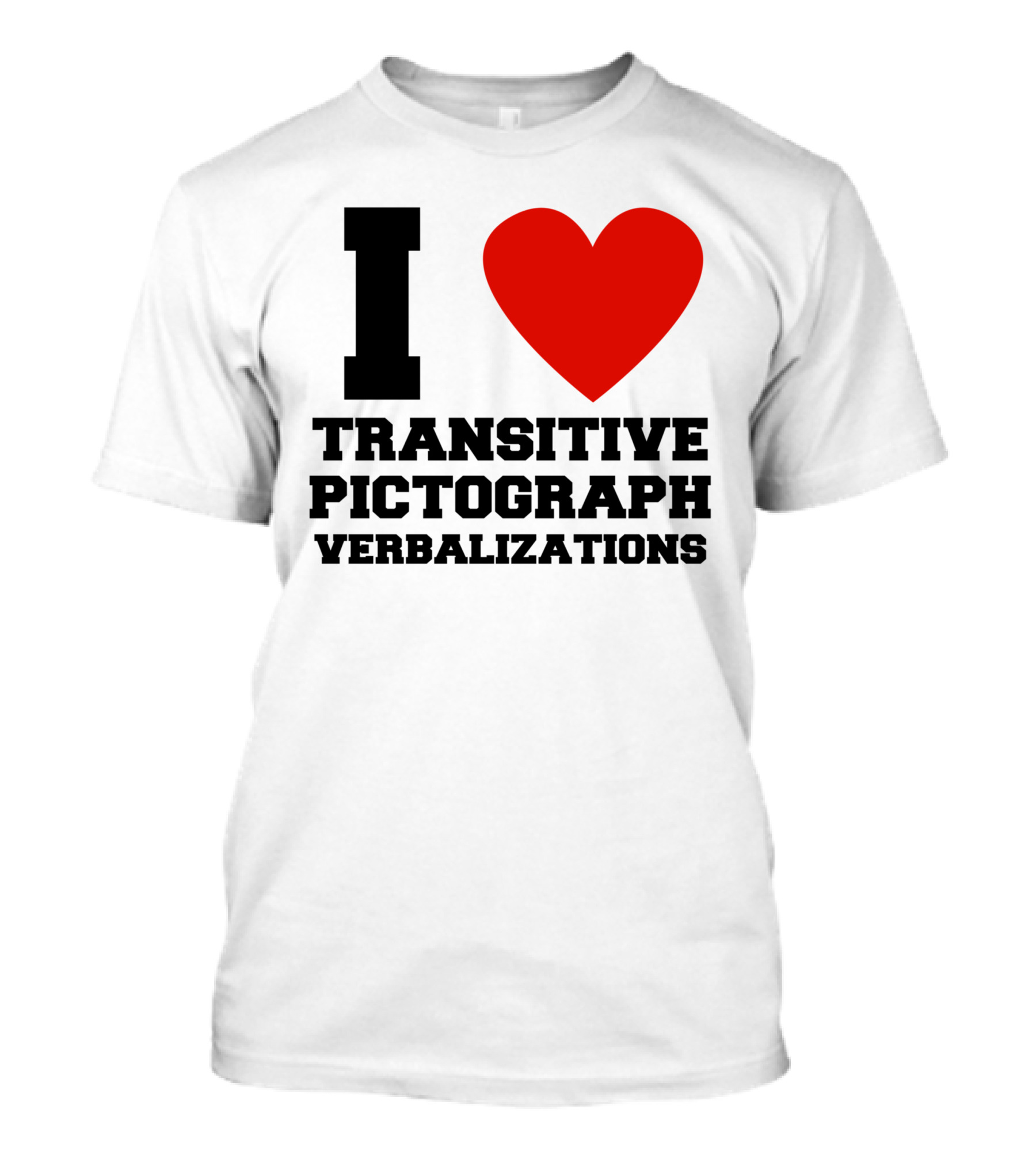 I Love Transitive Pictograph Verbalizations T-Shirt
