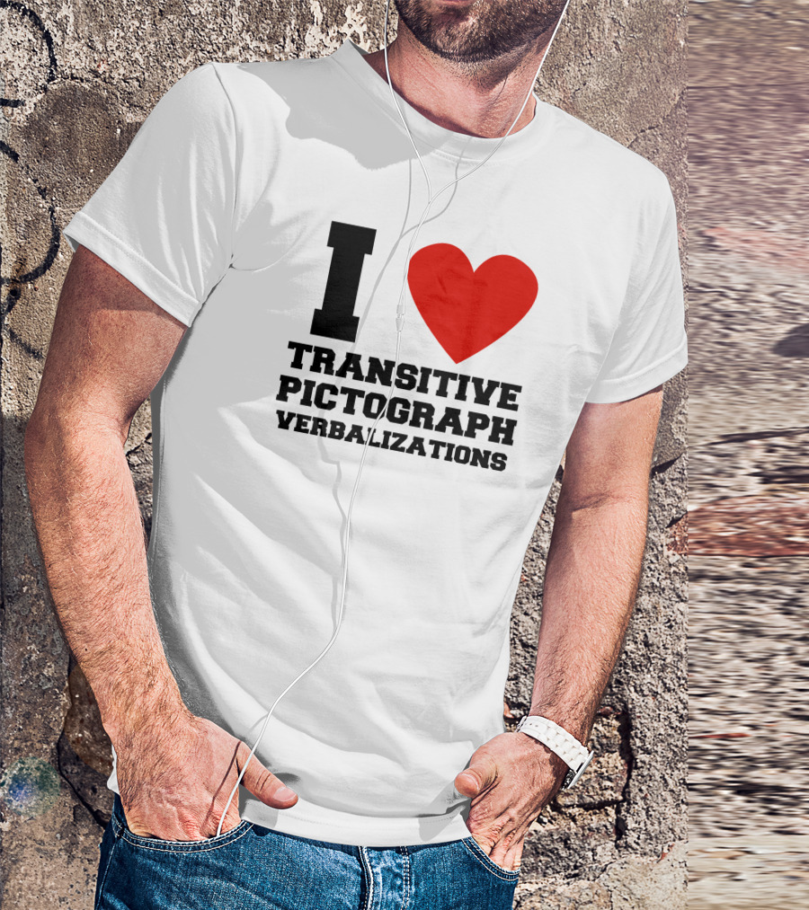 I Love Transitive Pictograph Verbalizations T-Shirt
